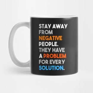 Stay away from negative people, they have a problem for every solution Mug